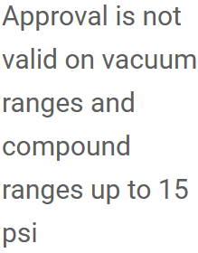 Approval is not valid on vacuum ranges and compound ranges up to 15 psi